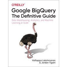 (영문도서) Google Bigquery: The Definitive Guide: Data Warehousing Analytics and Machine Learning at S... Paperback, O'Reilly Media, English, 9781492044468