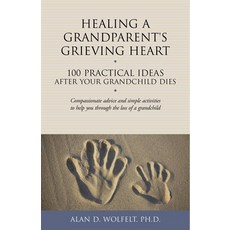(영문도서) Healing a Grandparent's Grieving Heart: 100 Practical Ideas After Your Grandchild Dies Paperback, Companion Press (CO), English, 9781617221972