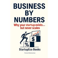 (영문도서)Business by Numbers: Why your startup exists... but never scales. Paperback, Independently Published, English, 9798281187640