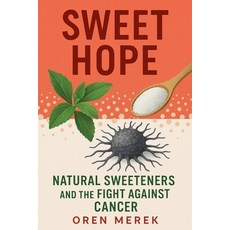 (英文圖書)Sweet Hope: Natural Sweeteners and the Fight Against Cancer 平裝版, Oren Merek, 英文