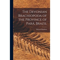 (영문도서) The Devonian Brachiopoda of the Province of Pará Brazil Paperback, Legare Street Press, English, 9781013573514