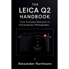 (영문도서)The Leica Q2 Handbook: From Everyday Moments to Extraordinary Photographs Paperback, Independently Published, English, 9798264985270