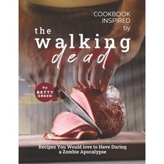 (영문도서) Cookbook Inspired by The Walking Dead: Recipes You Would love to Have During a Zombie Apocalypse Paperback, Independently Published, English, 9798519363846