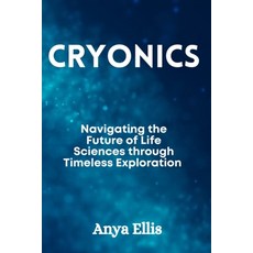 (영문도서) Cryonics: Navigating the Future of Life Sciences through Timeless Exploration Paperback, Independently Published, English, 9798883948830
