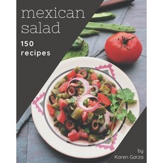150 Mexican Salad Recipes: A Mexican Salad Cookbook for Effortless Meals Paperback, Independently Published, English, 9798574192207
