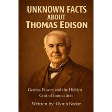 (영문도서)Unknown Facts About Thomas Edison: Genius Power and the Hidden Cost of Innovation Paperback, Independently Published, English, 9798279057382