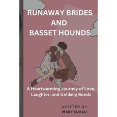 (영문도서) Runaway Brides and Basset Hounds: A Heartwarming Journey of Love Laughter and Unlikely Bonds Paperback, Independently Published, English, 9798854097765
