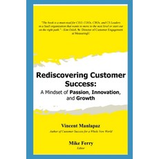 Rediscovering Customer Success: A Mindset of Passion Innovation and Growth Paperback, Independently Published