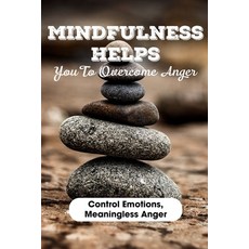 Mindfulness Helps You To Overcome Anger Control Emotions Meaningless Anger: Anger Management Book Paperback, Independently Published, English, 9798575006787