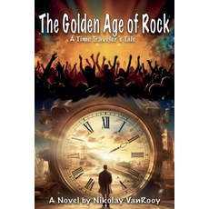 (영문도서)The Golden Age of Rock A TimeTravelers Tale Paperback, Nikolay Vanrooy, English, 9798232525491