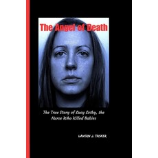 (영문도서) The Angel of Death: "The True Story of Lucy Letby the Nurse Who Killed Babies" Paperback, Independently Published, English, 9798863583556