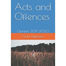 Acts and Offences: Opinion 2017-2020 Paperback, Independently Published