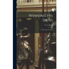 (영문도서) Winning His Spurs: A Tale of the Crusades Hardcover, Legare Street Press, English, 9781015407282