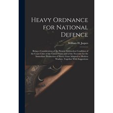 (영문도서) Heavy Ordnance for National Defence: Being a Consideration of the Present Defenceless Conditi... Paperback, Legare Street Press, English, 9781022196766