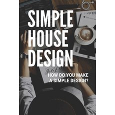 Simple House Design: How Do You Make A Simple Design?: Bed Simple Design Paperback, Independently Published, English, 9798727021156