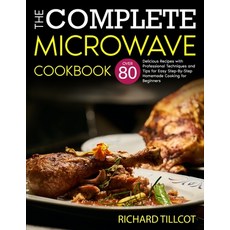The Complete Microwave Cookbook: Over 80 Delicious Recipes with Professional Techniques and Tips for... Paperback, Charlie Creative Lab Ltd Pu..., English, 9781801641289
