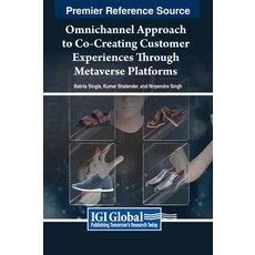 (영문도서) Omnichannel Approach to Co-Creating Customer Experiences Through Metaverse Platforms Hardcover, Engineering Science Reference, English, 9798369318669