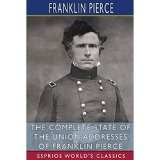 (영문도서) The Complete State of the Union Addresses of Franklin Pierce (Esprios Classics) Paperback, Blurb, English, 9798210000521