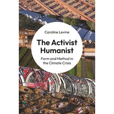 (영문도서) The Activist Humanist: Form and Method in the Climate Crisis Paperback, Princeton University Press, English, 9780691250588