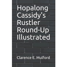 Hopalong Cassidy's Rustler Round-Up Illustrated Paperback, Independently Published, English, 9798744157173