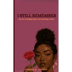 (영문도서)I Still Remember: The Art of Falling Apart and Learning to Rise Paperback, Independently Published, English, 9798274219631