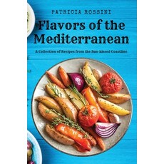 (영문도서) Flavors of the Mediterranean: A Collection of Recipes from the Sun-kissed Coastline Paperback, Patricia Rossini, English, 9781803619736