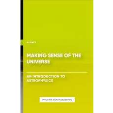 (영문도서) Making Sense of the Universe - An Introduction to Astrophysics Paperback, Lulu.com, English, 9781304833884