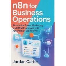 (영문도서)n8n for Business Operations: Streamline Sales Marketing and CRM Processes with... Paperback, Independently Published, English, 9798264927515