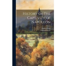 (영문도서) History of The Captivity of Napoleon Hardcover, Legare Street Press, English, 9781019620762
