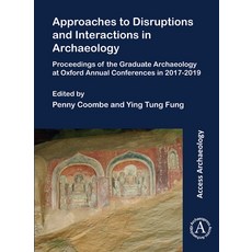 (영문도서)Approaches to Disruptions and Interactions in Archaeology: Proceedings of the Gr... Paperback, English, 9781803272832, Archaeopress Publishing