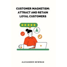 (영문도서) Customer Magnetism: Attract and Retain Loyal Customers Paperback, Independently Published, English, 9798865842729