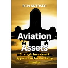 (영문도서)Aviation Assets: Strategic Investment Approaches for the Savvy Investor Paperback, Independently Published, English, 9798292656289