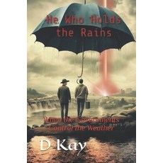 (영문도서) He Who Holds the Rains: When the Governments Control the Weather Paperback, Independently Published, English, 9798343799439
