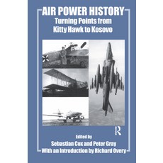 (영문도서)Air Power History: Turning Points from Kitty Hawk to Kosovo Paperback, English, 9780714682570, Routledge English, 9780714682570, Routledge