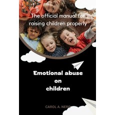 (영문도서) Emotional abuse on children: The official manual for raising children properly Paperback, Independently Published, English, 9798374390674