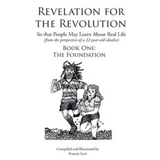 Revelation for the Revolution: The Foundation (From the Perspective of a 22 Year Old Idealist) Paperback, Page Publishing, Inc