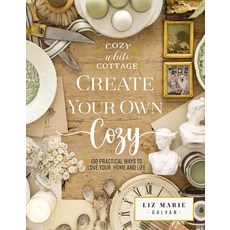 (영문도서) Create Your Own Cozy: 100 Practical Ways to Love Your Home and Life Hardcover, Thomas Nelson, English, 9781400243532