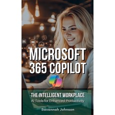(영문도서) MICROSOFT 365 Copilot: The Intelligent Workplace: AI Tools for Enhanced Product... Paperback, Independently Published, English, 9798308091592