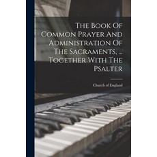 (영문도서) The Book Of Common Prayer And Administration Of The Sacraments ... Together With The Psalter Paperback, Legare Street Press, English, 9781018694092