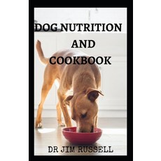 (영문도서) Dog Nutrition and Cookbook: The Definitive Guide To Dog's Nutrition Paperback, Independently Published, English, 9798720647889