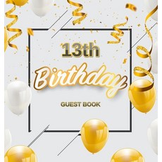 13th Birthday Guest Book: Cute Gold White Balloons and Confetti Theme Best Wishes from Family and F... Hardcover, Birthday Guest Books of Lorina