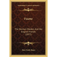 Finette: The Norman Maiden And Her English Friends (1877) Paperback, Kessinger Publishing