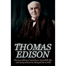 (영문도서) Thomas Edison: Thomas Edison's Inventions Incredible Life and Story of How He Changed the W... Paperback, Ingram Publishing, English, 9781925989557
