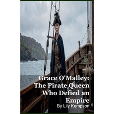 (영문도서)Grace O'Malley: The Pirate Queen Who Defied an Empire Paperback, Silverback Books, English, 9798231615841