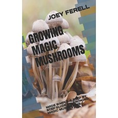 (영문도서) Growing Magic Mushrooms: Made Simple a Step by Step Guide on Growing Magic Mushrooms Paperback, Independently Published, English, 9798845855732