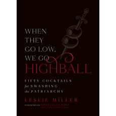 (영문도서)When They Go Low We Go Highball: Fifty Cocktails for Smashing the Patriarchy Hardcover, Flashpoint, English, 9781967510245