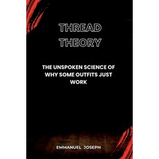 (영문도서)Thread Theory The Unspoken Science of Why Some Outfits Just Work Paperback, Emmanuel Joseph, English, 9788161483962