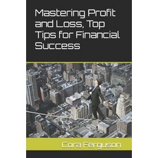 (영문도서) Mastering Profit and Loss Top Tips for Financial Success Paperback, Independently Published, English, 9798321359709