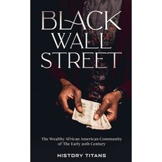 (영문도서)Black Wall Street: The Wealthy African American Community of the Early 20th Century Paperback, Creek Ridge Publishing, English, 9798224759286