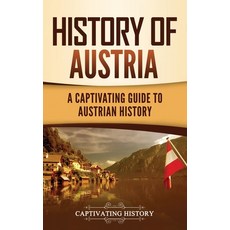 (영문도서) History of Austria: A Captivating Guide to Austrian History Hardcover, Captivating History, English, 9781637164082